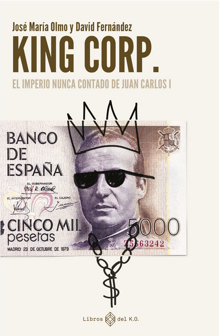 KING CORP: El imperio nunca contado de Juan Carlos I