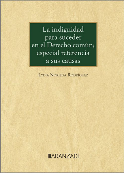 LA INDIGNIDAD PARA SUCEDER EN EL DERECHO COMÚN; ESPECIAL REFERENCIA A SUS CAUSAS