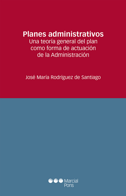 PLANES ADMINISTRATIVOS: Una teoría general del plan como forma de actuación de la Administración