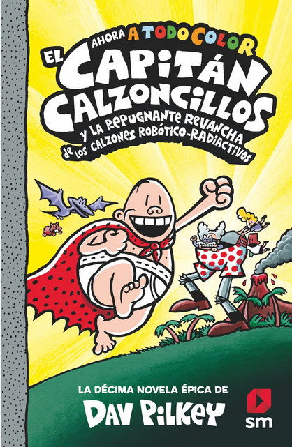 EL CAPITÁN CALZONCILLOS (tapa dura, Libro 10) Y LA REPUGNANTE REVANCHA DE LOS CALZONES ROBÓTICO-RADIACTIVOS