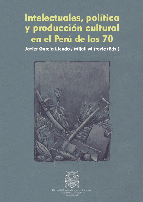 INTELECTUALES, POLÍTICA Y PRODUCCIÓN CULTURAL EN EL PERÚ DE LOS 70