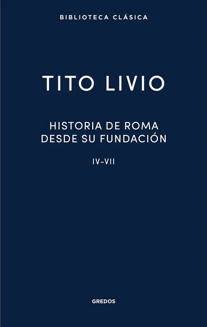 HISTORIA DE ROMA DESDE SU FUNDACIÓN, Libro IV-VII