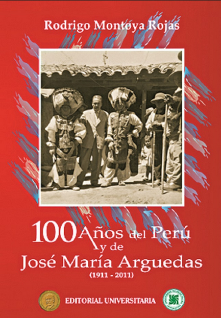 100 AÑOS DEL PERÚ Y DE JOSÉ MARÍA ARGUEDAS (1911-2011)