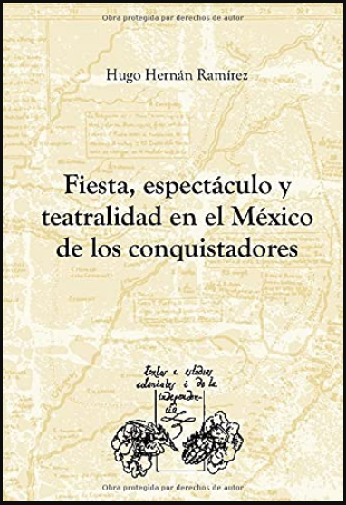 FIESTA, ESPECTÁCULO Y TEATRALIDAD EN EL MÉXICO DE LOS CONQUISTADORES
