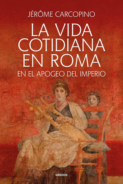 LA VIDA COTIDIANA EN ROMA EN EL APOGEO DEL IMPERIO