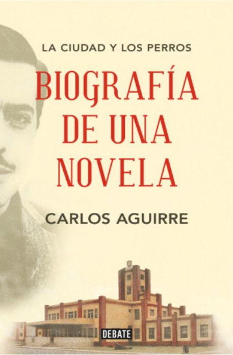 LA CIUDAD Y LOS PERROS: BIOGRAFÍA DE UNA NOVELA (edición revisada y aumentada)