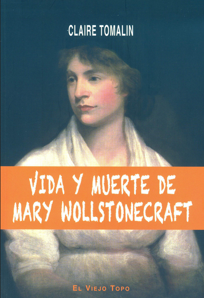 VIDA Y MUERTE DE MARY WOLLSTONECRAFT