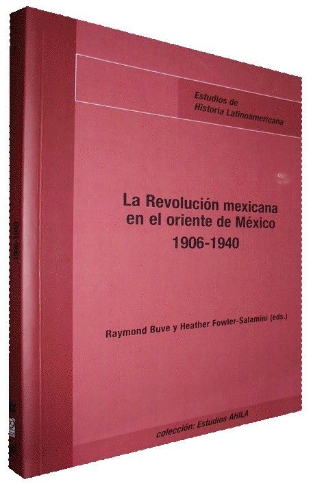LA REVOLUCIÓN MEXICANA EN EL ORIENTE DE MÉXICO 1906-1940