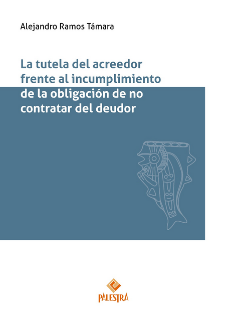 LA TUTELA DEL ACREEDOR FRENTE AL INCUMPLIMIENTO DE LA OBLIGACIÓN DE NO CONTRATAR DEL DEUDOR