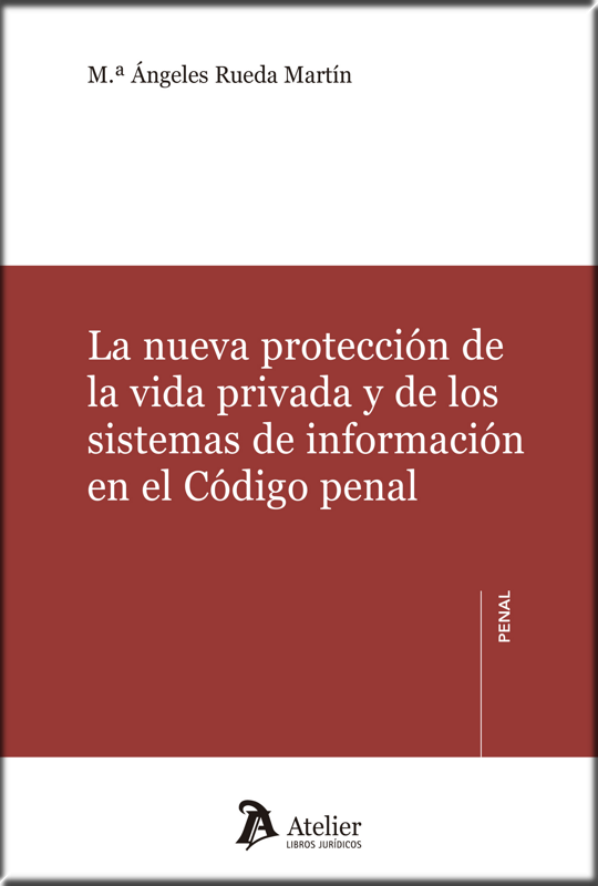 LA NUEVA PROTECCIÓN DE LA VIDA PRIVADA Y DE LOS SISTEMAS DE INFORMACIÓN EN EL CÓDIGO PENAL