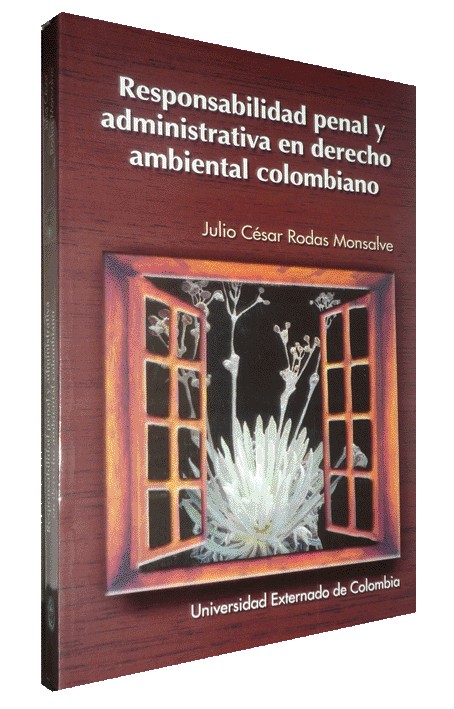 RESPONSABILIDAD PENAL Y ADMINISTRATIVA EN DERECHO AMBIENTAL COLOMBIANO