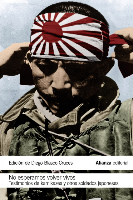 NO ESPERAMOS VOLVER VIVOS. TESTIMONIOS DE KAMIKAZES Y OTROS SOLDADOS JAPONESES