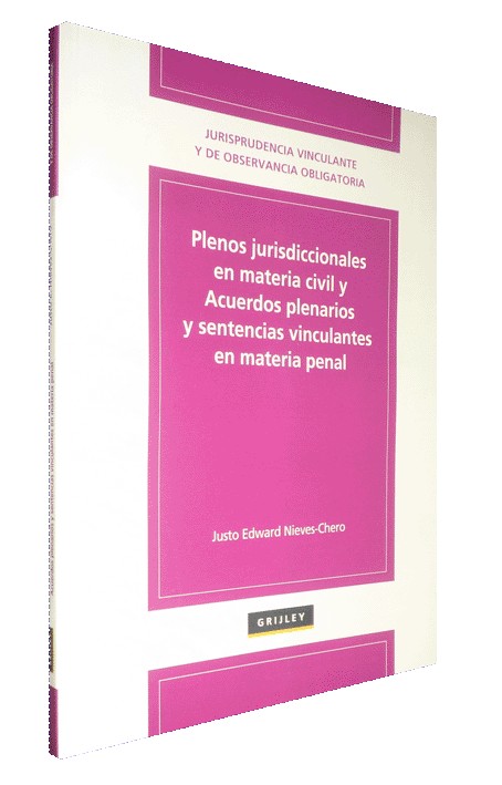 PLENOS JURISDICCIONALES EN MATERIA CIVIL Y ACUERDOS PLENARIOS Y SENTENCIAS VINCULANTES EN MATERIA PE...