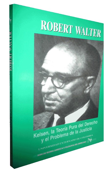 KELSEN, LA TEORÍA PURA DEL DERECHO Y EL PROBLEMA DE LA JUSTICIA
