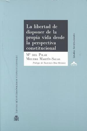 LA LIBERTAD DE DISPONER DE LA PROPIA VIDA DESDE LA PERSPECTIVA CONSTITUCIONAL
