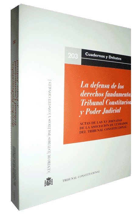 LA DEFENSA DE LOS DERECHOS FUNDAMENTALES: TRIBUNAL CONSTITUCIONAL Y PODER JUDICIAL