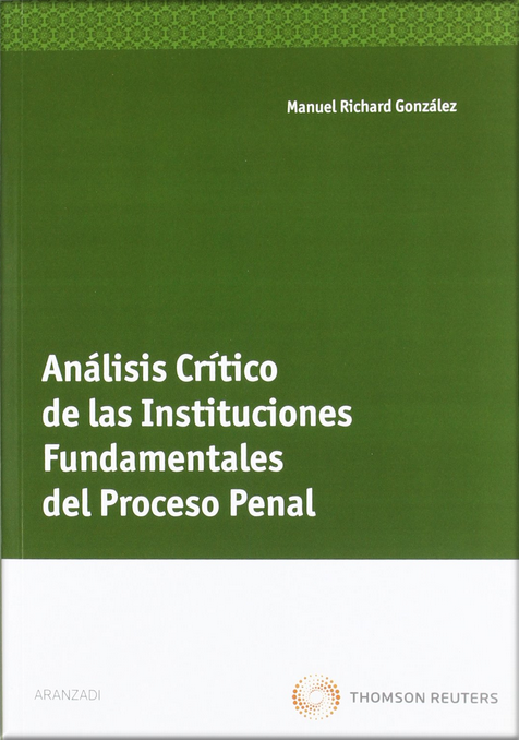 ANÁLISIS CRÍTICO DE LAS INSTITUCIONES FUNDAMENTALES DEL PROCESO PENAL