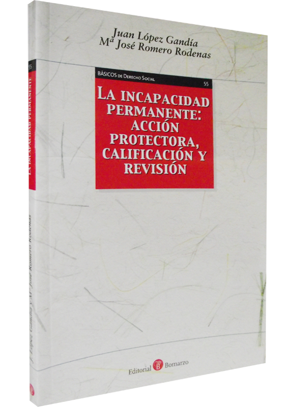 LA INCAPACIDAD PERMANENTE: ACCIÓN PROTECTORA, CALIFICACIÓN Y REVISIÓN