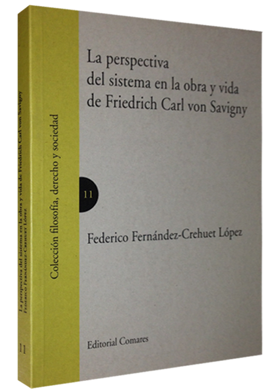 LA PERSPECTIVA DEL SISTEMA EN LA OBRA Y VIDA DE FRIEDRICH CARL VON SAVIGNY