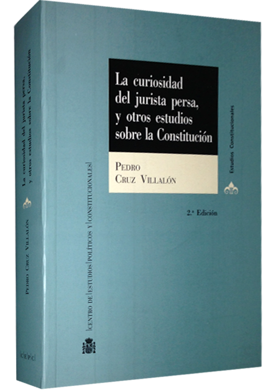 LA CURIOSIDAD DEL JURISTA PERSA, Y OTROS ESTUDIOS SOBRE LA CONSTITUCIÓN