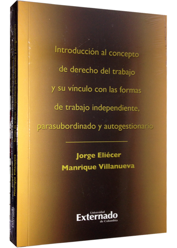INTRODUCCIÓN AL CONCEPTO DE DERECHO DEL TRABAJO Y SU VÍNCULO CON LAS FORMAS DE TRABAJO INDEPENDIENTE