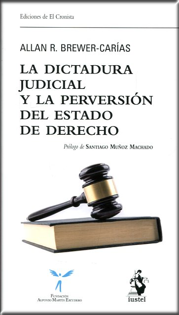 LA DICTADURA JUDICIAL Y LA PERVERSIÓN DEL ESTADO DE DERECHO