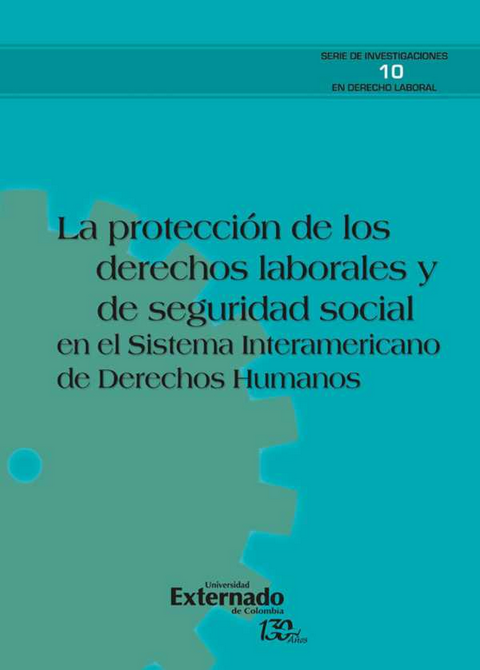 LA PROTECCIÓN DE LOS DERECHOS LABORALES Y DE SEGURIDAD SOCIAL EN EL SISTEMA INTERAMERICANO DE DERECHOS HUMANOS