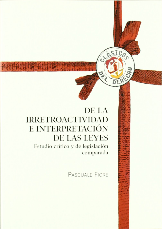 DE LA IRRETROACTIVIDAD E INTERPRETACIÓN DE LAS LEYES