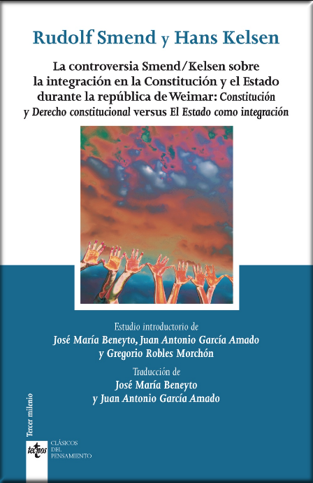 LA CONTROVERSIA SMEND/KELSEN SOBRE LA INTEGRACIÓN EN LA CONSTITUCIÓN Y EL ESTADO DURANTE LA REPÚBLICA DE WEIMAR