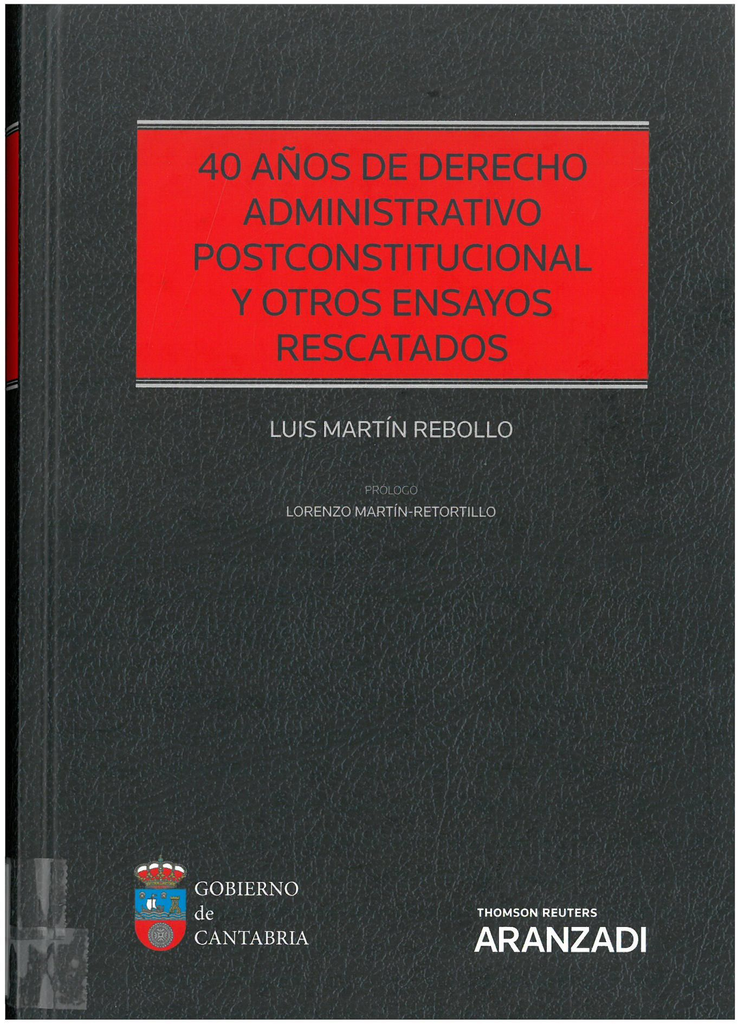 40 AÑOS DE DERECHO ADMINISTRATIVO POSTCONSTITUCIONAL Y OTROS ENSAYOS RESCATADOS