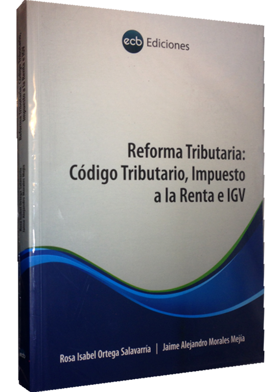 REFORMA TRIBUTARIA: CÓDIGO TRIBUTARIO, IMPUESTO A LA RENTA E IGV
