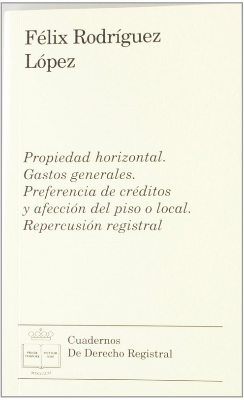 PROPIEDAD HORIZONTAL. GASTOS GENERALES. PREFERENCIA DE CRÉDITOS Y AFECCIÓN DEL PISO O LOCAL. REPERCUSIÓN REGISTRAL
