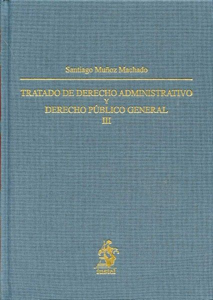 TRATADO DE DERECHO ADMINISTRATIVO Y DERECHO PÚBLICO GENERAL III