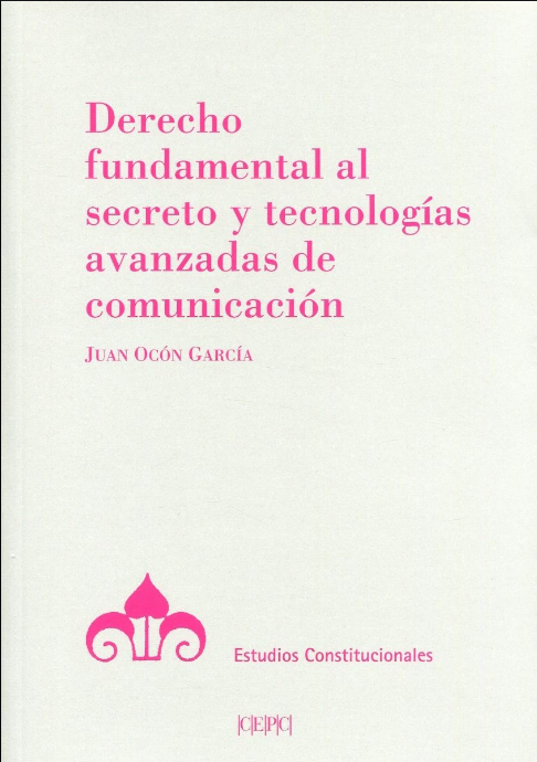 DERECHO FUNDAMENTAL AL SECRETO Y TECNOLOGÍAS AVANZADAS DE COMUNICACIÓN