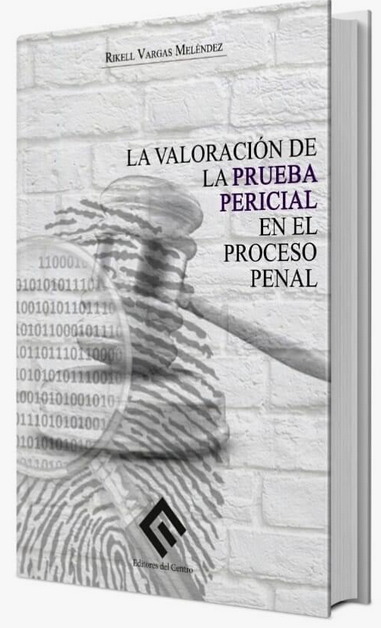 LA VALORACIÓN DE LA PRUEBA PERICIAL EN EL PROCESO PENAL