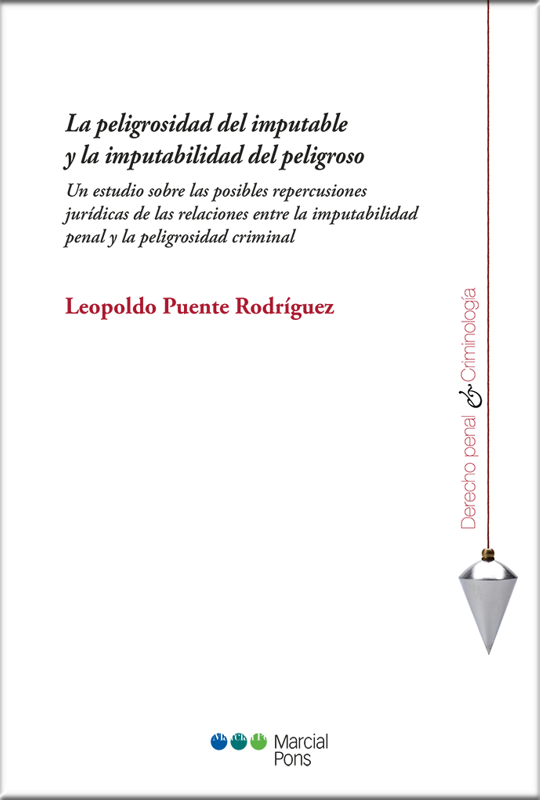 LA PELIGROSIDAD DEL IMPUTABLE Y LA IMPUTABILIDAD DEL PELIGROSO