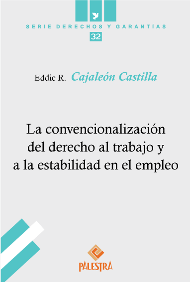LA CONVENCIONALIZACIÓN DEL DERECHO AL TRABAJO Y A LA ESTABILIDAD EN EL EMPLEO
