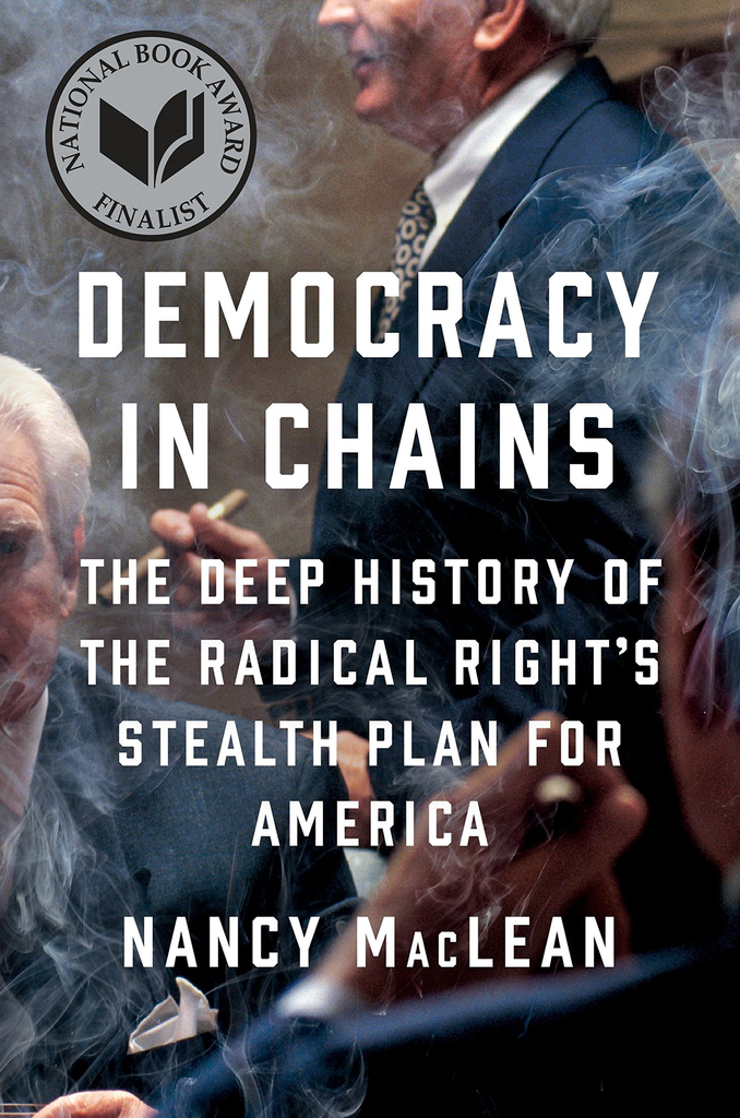 DEMOCRACY IN CHAINS: The Deep History of the Radical Right's Stealth Plan for America