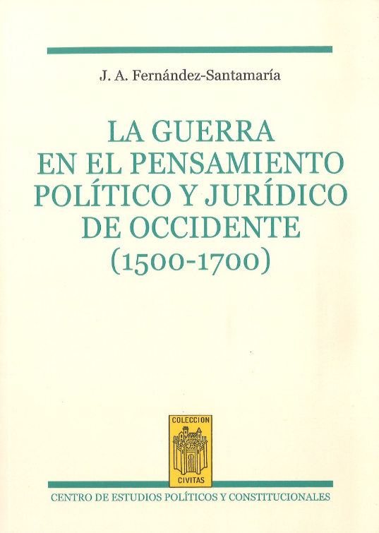 LA GUERRA EN EL PENSAMIENTO POLÍTICO Y JURÍDICO DE OCCIDENTE (1500-1700)