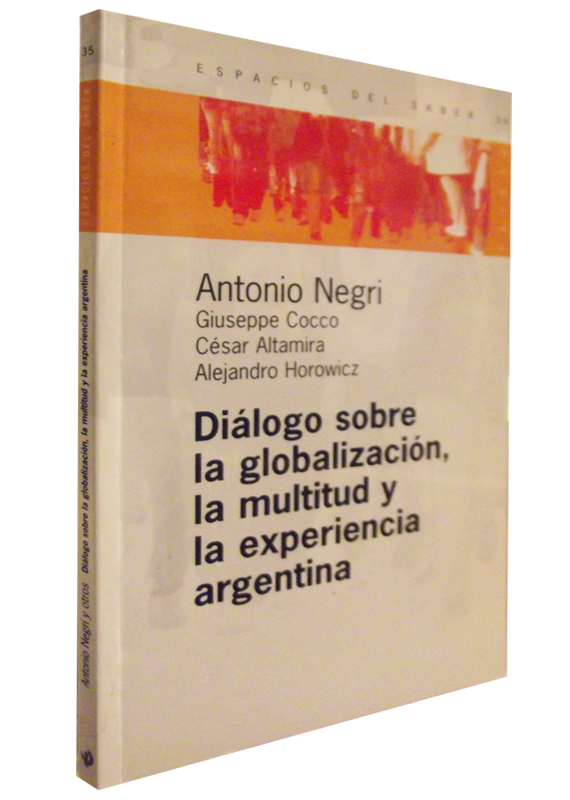 DIALOGO SOBRE LA GLOBALIZACIÓN, LA MULTITUD Y LA EXPERIENCIA ARGENTINA