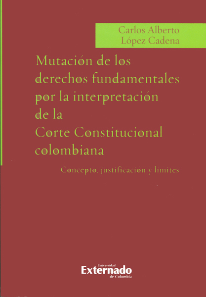 MUTACIÓN DE LOS DERECHOS FUNDAMENTALES POR LA INTERPRETACIÓN DE LA CORTE CONSTITUCIONAL COLOMBIANA