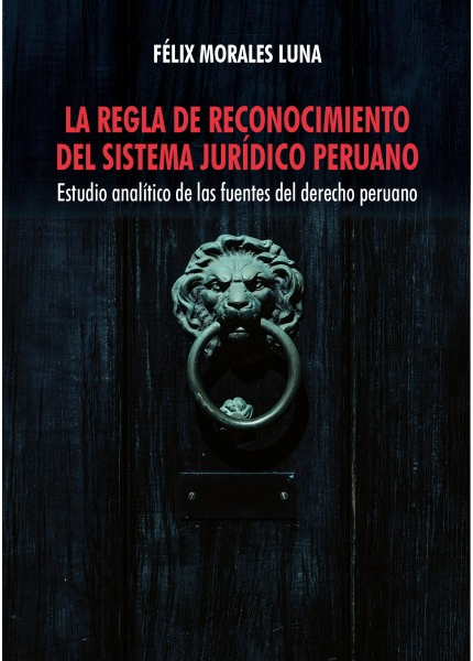 LA REGLA DE RECONOCIMIENTO DEL SISTEMA JURÍDICO PERUANO