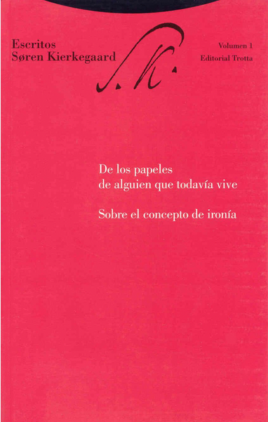 Escritos vol. 1: DE LOS PAPELES DE ALGUIEN QUE TODAVÍA VIVE - SOBRE EL CONCEPTO DE IRONÍA