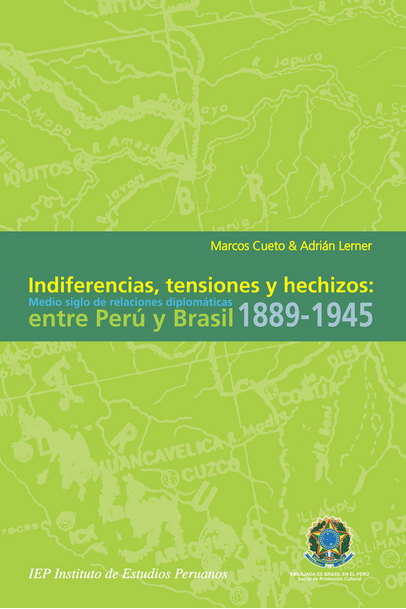 INDIFERENCIAS, TENSIONES Y HECHIZOS: MEDIO SIGLO DE RELACIONES DIPLOMÁTICAS ENTRE PERÚ Y BRASIL 1889 - 1945