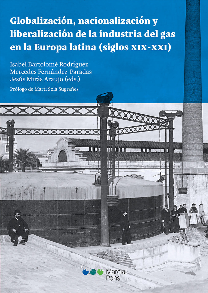 GLOBALIZACIÓN, NACIONALIZACIÓN Y LIBERALIZACIÓN DE LA INDUSTRIA DEL GAS EN LA EUROPA LATINA (siglos XIX-XXI)