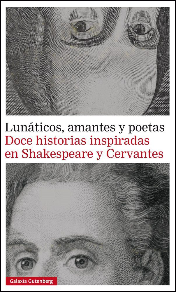 LUNÁTICOS, AMANTES Y POETAS: DOCE HISTORIAS INSPIRADAS EN SHAKESPEARE Y CERVANTES