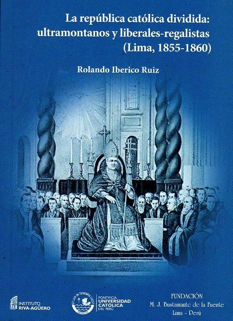 LA REPÚBLICA CATÓLICA DIVIDIDA: ULTRAMONTANOS Y LIBERALES-REGALISTAS (LIMA, 1855-1860)
