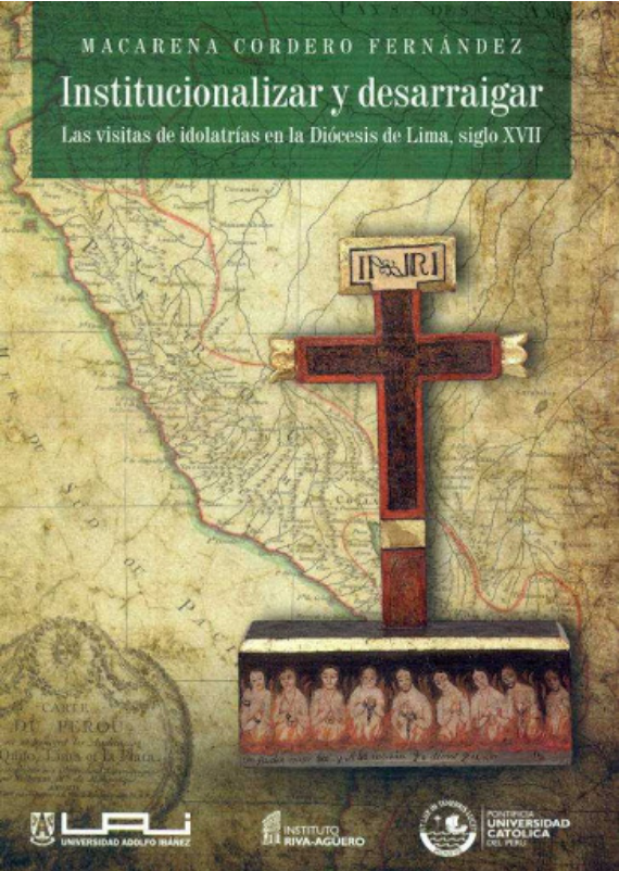 INSTITUCIONALIZAR Y DESARRAIGAR. LAS VISITAS DE IDOLATRÍAS EN LA DIÓCESIS DE LIMA, SIGLO XVII
