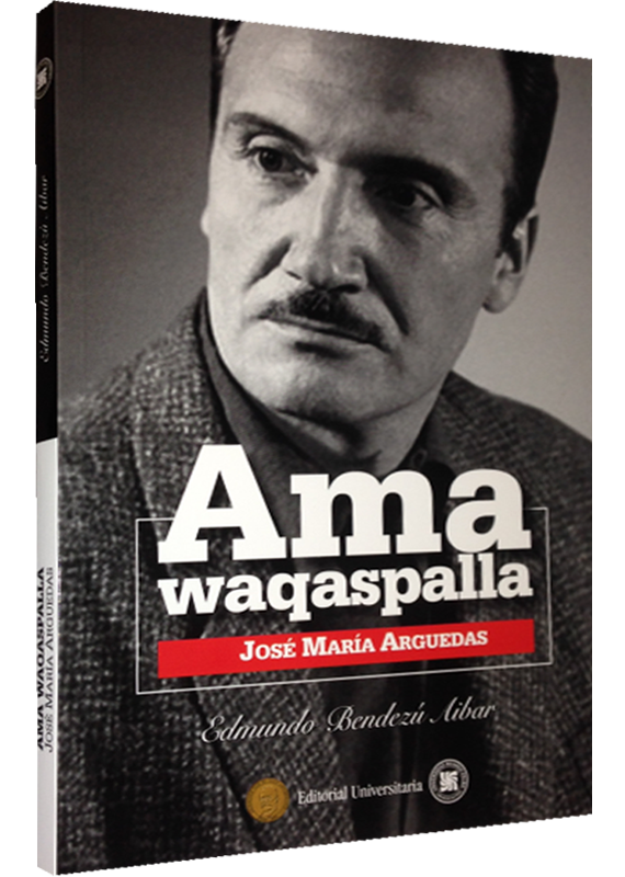 AMA WAQASPALLA: JOSÉ MARÍA ARGUEDAS