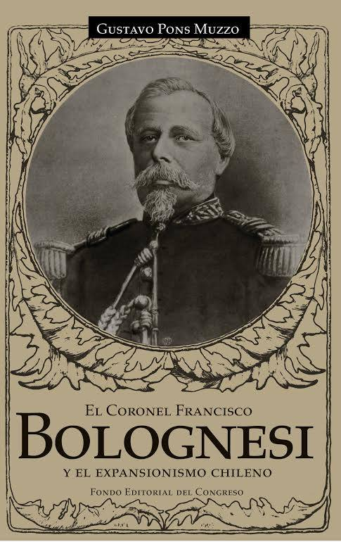 EL CORONEL FRANCISCO BOLOGNESI Y EL EXPANSIONISMO CHILENO